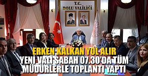 YENİ VALİ'DEN SABAH 07.30'DA TOPLANTI...